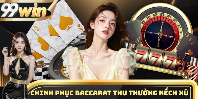 Chinh phục Baccarat thu thưởng kếch xù