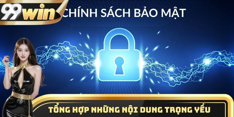 Những nội dung cốt lõi có trong chính sách bảo mật của nhà cái