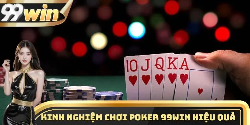 Kinh nghiệm chơi Poker 99WIN tổng hợp từ các cao thủ hàng đầu