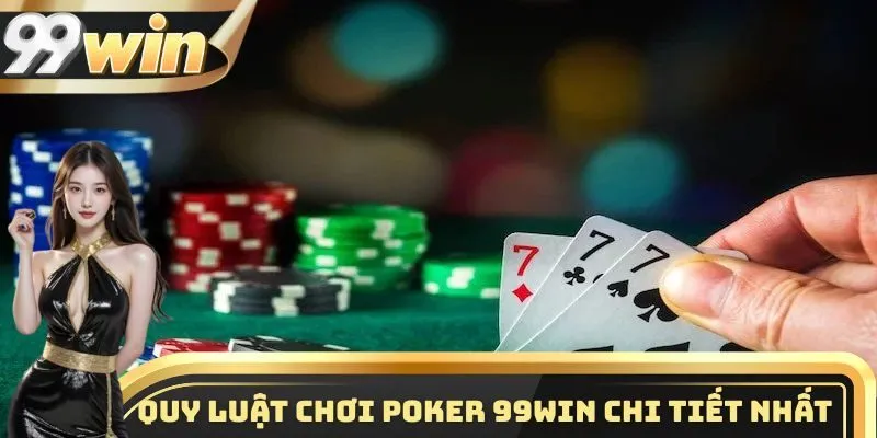 Quy luật chơi Poker chi tiết nhất cho những thành viên mới