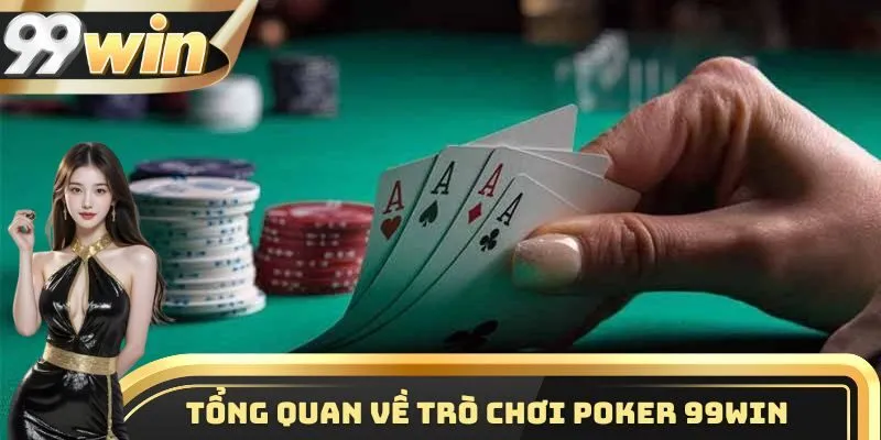 Một vài điều cơ bản cần nắm được về trò chơi Poker 99WIN