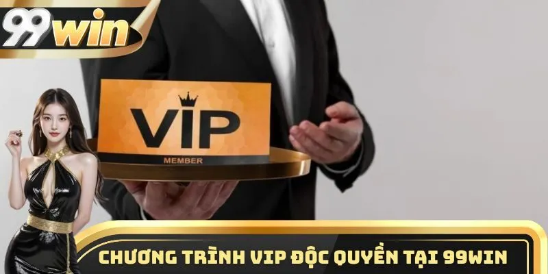Chương trình VIP độc quyền tại 99WIN