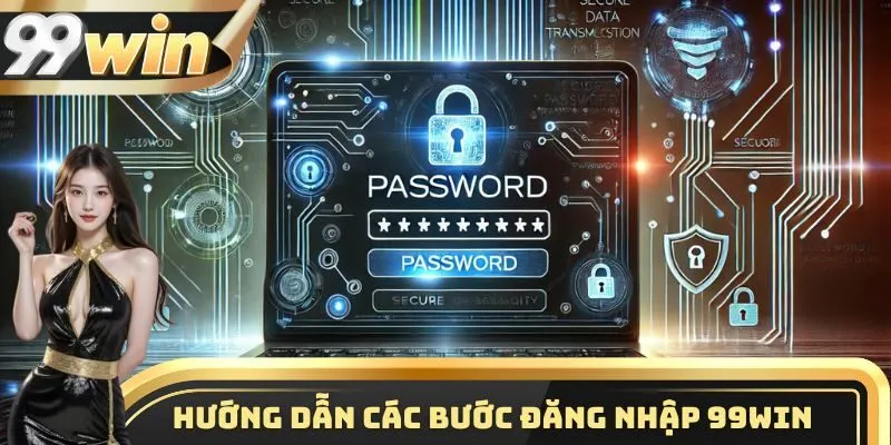 Hướng dẫn đăng nhập 99WIN nhanh chóng và an toàn nhất