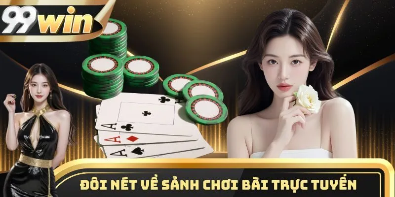 Đôi nét nổi bật về sảnh chơi bài trực tuyến