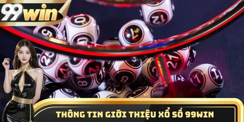 Thông tin giới thiệu nền tảng cá cược xổ số 99WIN