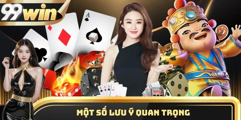 Một số lưu ý quan trọng 