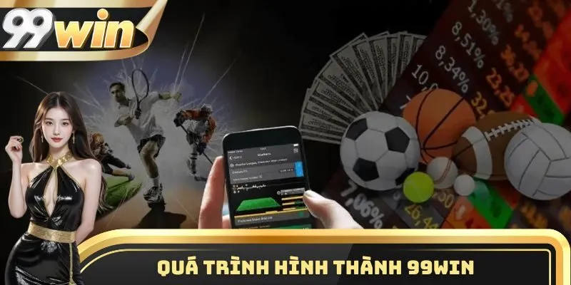 Quá trình hình thành 99WIN
