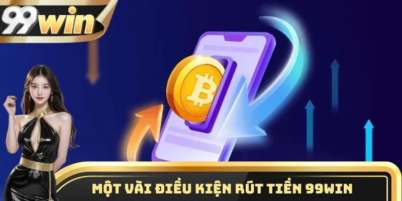 Những điều kiện quan trọng cần tuân thủ khi tiến hành nạp tiền 99WIN