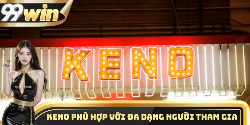 Keno là cách chơi phù hợp với đa dạng người tham gia