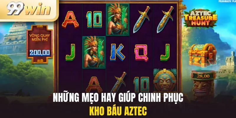 Những mẹo chơi giúp bạn chinh phục kho báu Aztec dễ dàng nhất 2025
