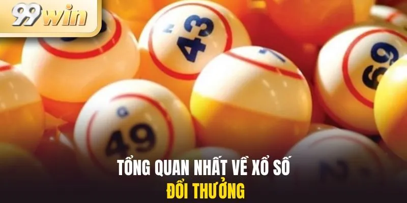 Tổng quan nhất về xổ số đổi thưởng